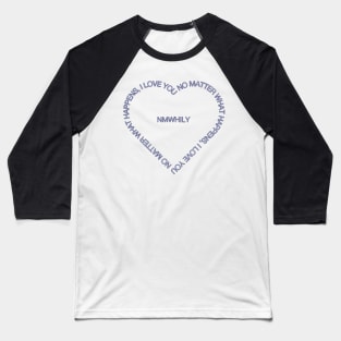 No matter what happens, I love you Baseball T-Shirt